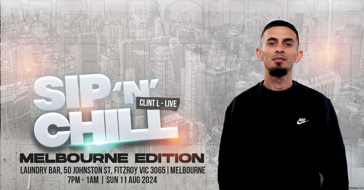 Sip 'N ' Chill Melbourne Edition with Clint L - Live