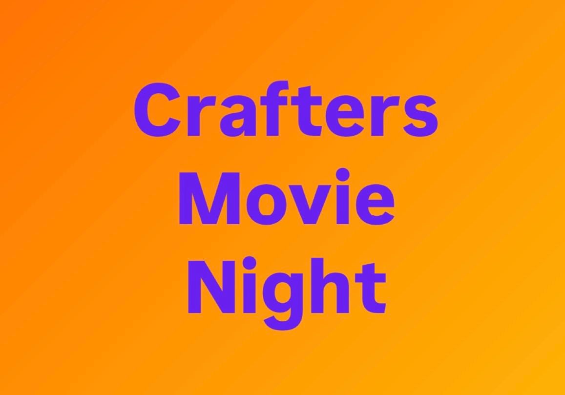 Crafters Movie Night 