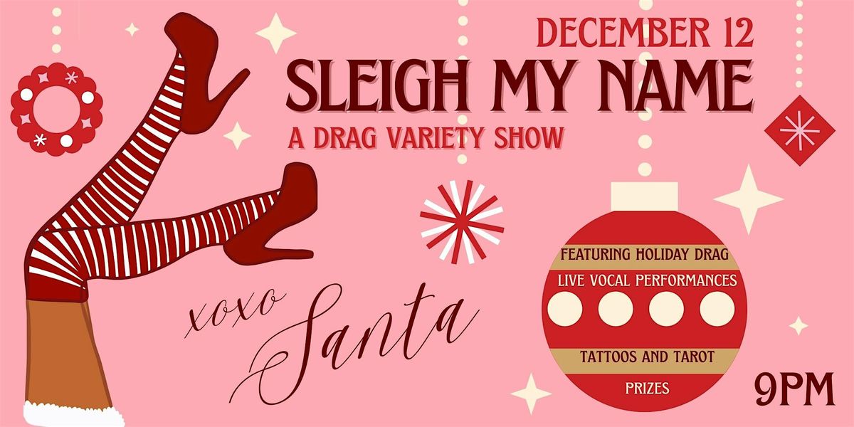SLEIGH MY NAME: A Drag Variety Show