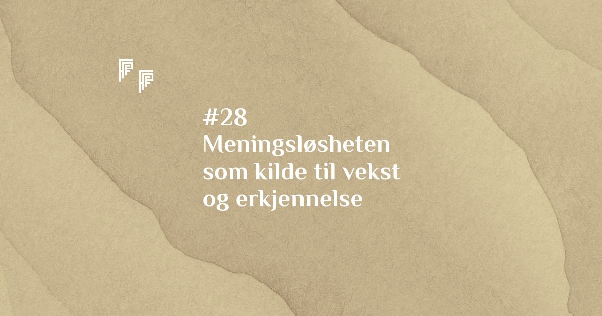 #28 Meningsl\u00f8sheten som kilde til vekst og anerkjennelse 