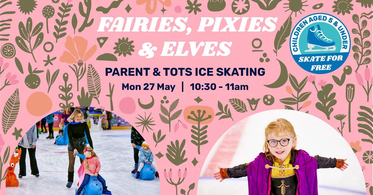 Fairies, Pixies & Elves Themed Parents & Tots Skate