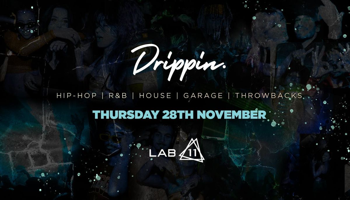  Drippin x LAB11 - Thursday 28th November [TICKETS ON SALE NOW!]