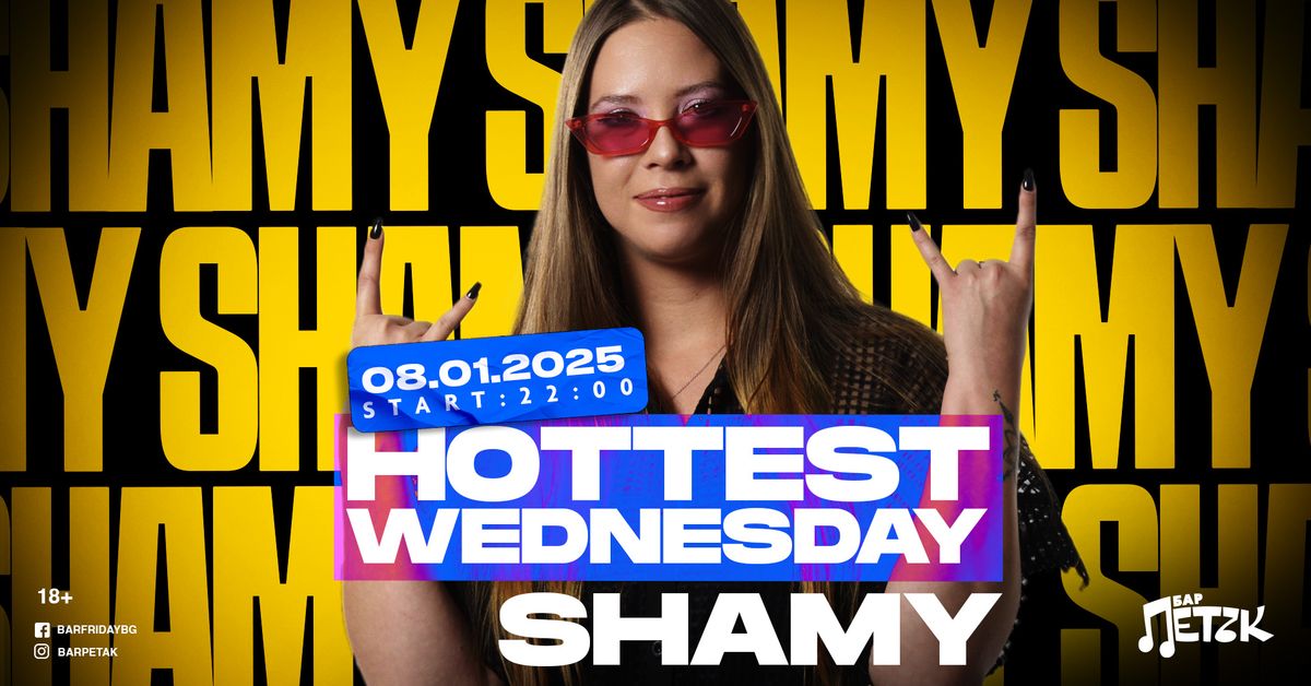 HOTTEST WEDNESDAY - SHAMY - \u0411\u0430\u0440 \u041f\u0435\u0442\u044a\u043a - 08.01.2025