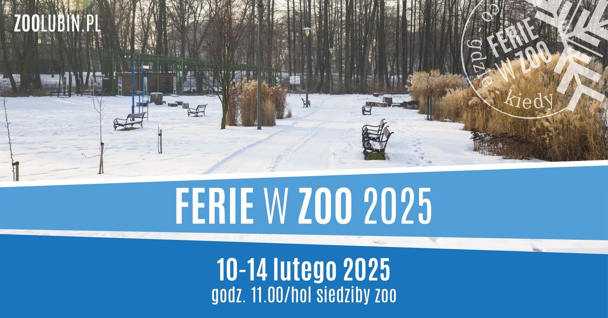 ZOO Lubin - Ferie w ZOO 2025 - 10-14 lutego - edycja poranna