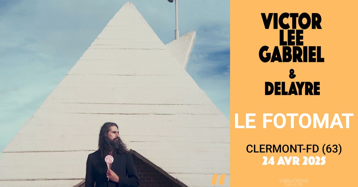 Victor Lee Gabriel + Delayre au Fotomat (pop)