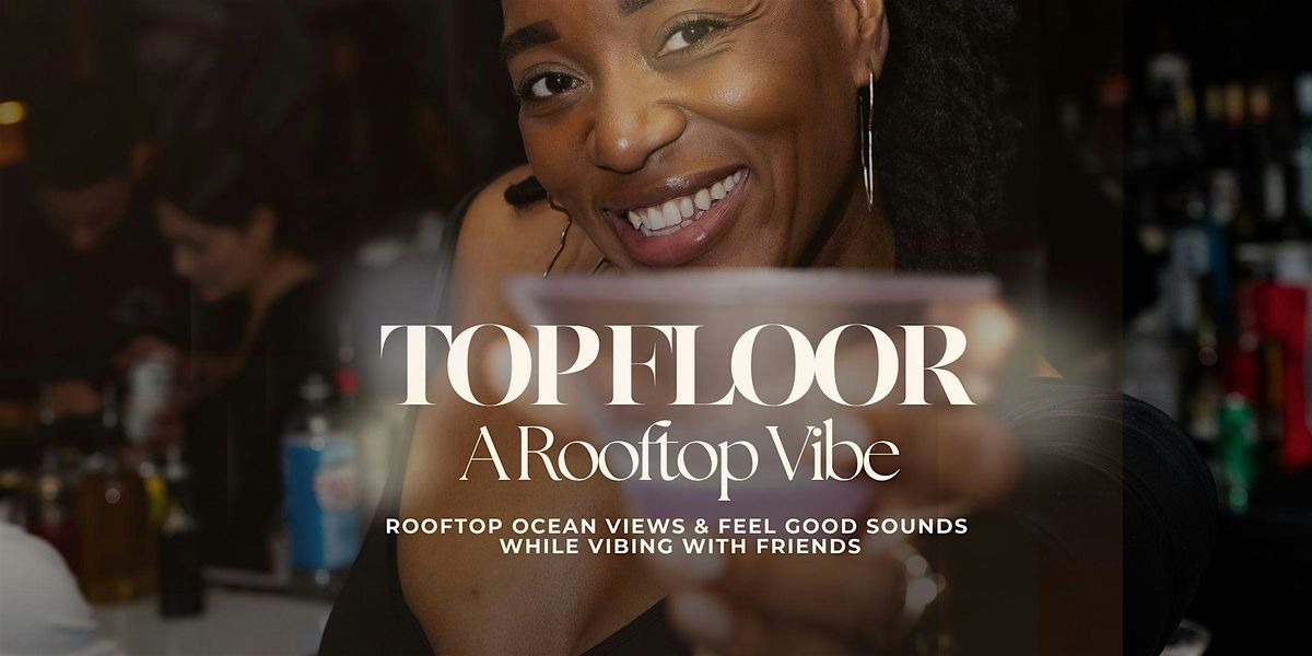 TOP FLOOR: A ROOFTOP VIBE