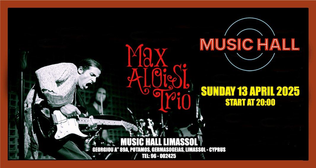 MAX ALOISI TRIO live at MUSIC HALL LIMASSOL - CYPRUS - Sunday 13 April 2025 - Start 8:00 PM