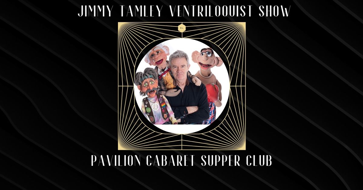 Pavilion Cabaret Supper Club with Ventriloquist Jimmy Tamley