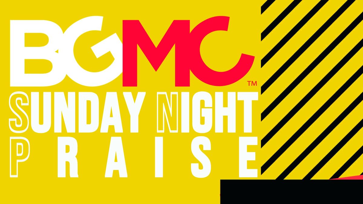 Sunday Night Praise -- Celebrating BGMC!
