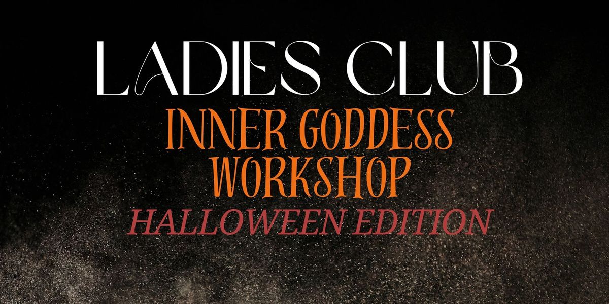 Ladies Club Halloween Inner Goddess Workshop