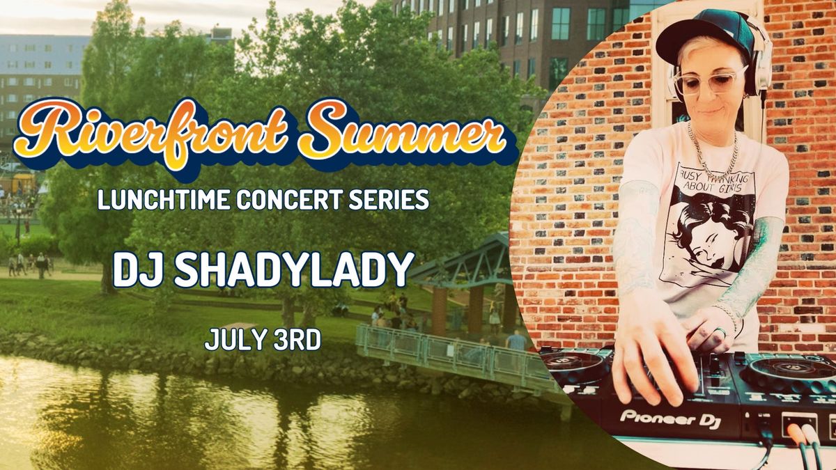 Riverfront Wilmington Lunchtime Concert Series-Dj Shadylady