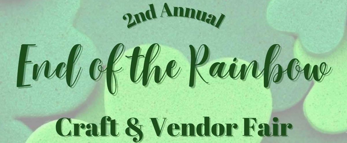 2nd Annual End of the Rainbow Craft & Vendor Fair