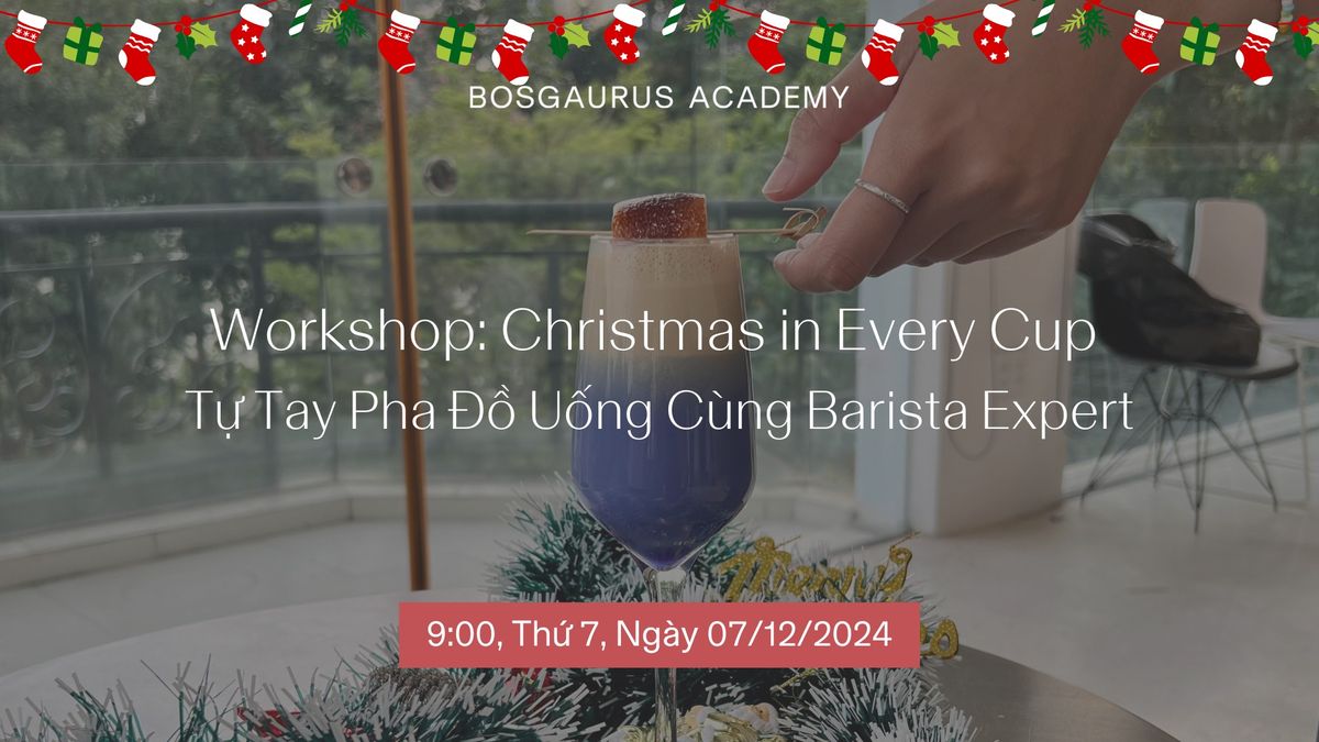 Workshop: Christmas in Every Cup: T\u1ef1 Tay Pha \u0110\u1ed3 U\u1ed1ng C\u00f9ng Barista Expert