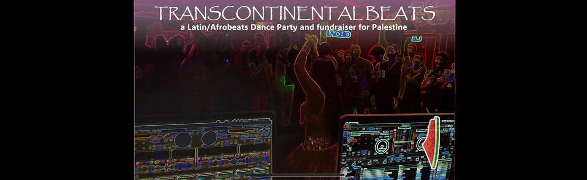 TransContinental Beats: a Latin\/Afrobeats Dance Party & Fundraiser for Palestine