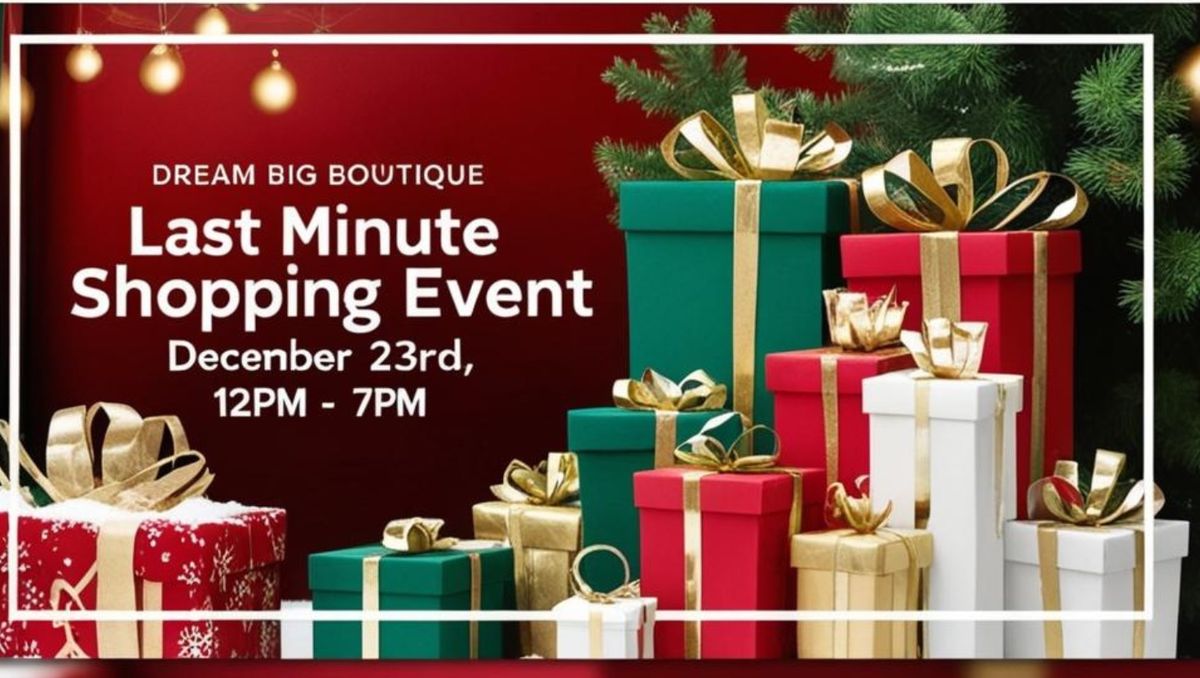 Extended Hours for Last Minute Shoppers at Dream BIG Boutique 