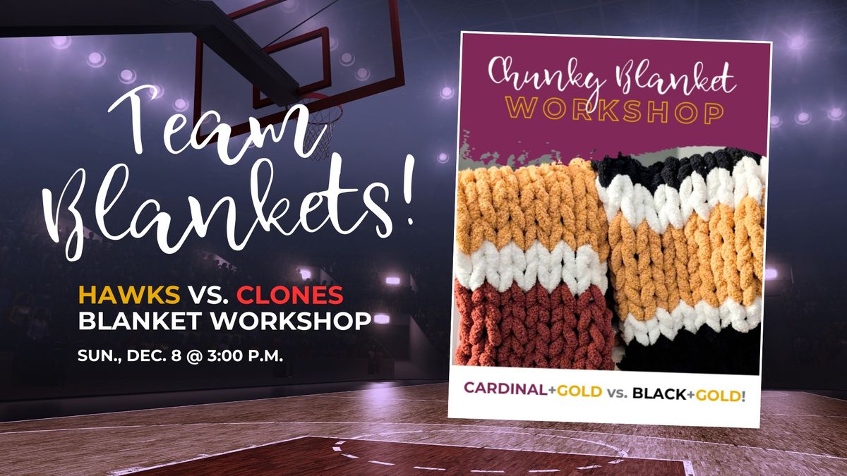 Hawks vs. Clones: Chunky Blanket Workshop in Team Colors!