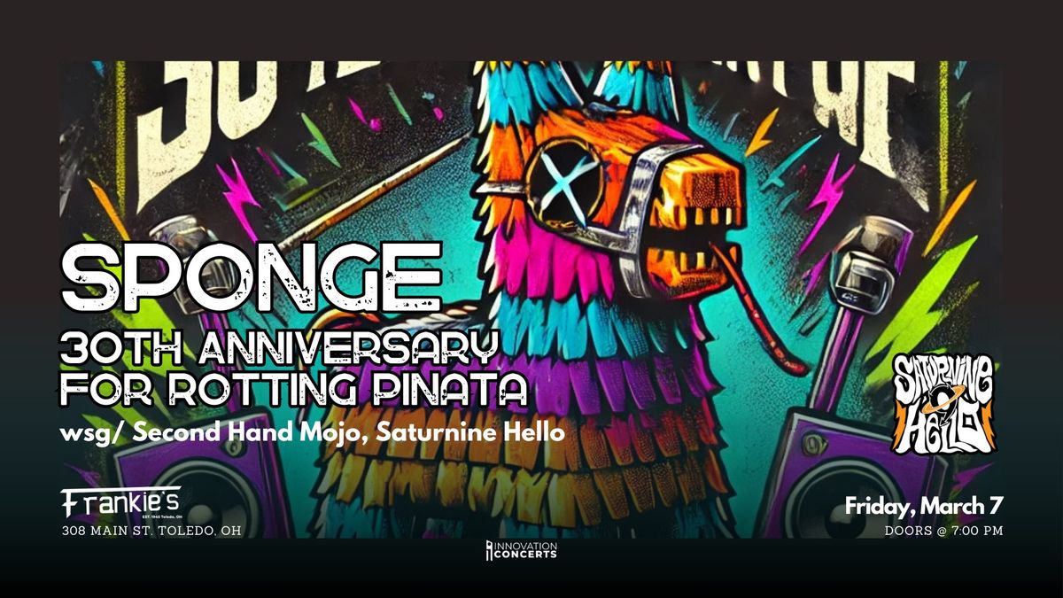 Sponge 30th Anniversary of Rotting Pinata wsg\/ Second Hand Mojo & Saturnine Hello LIVE at Frankies