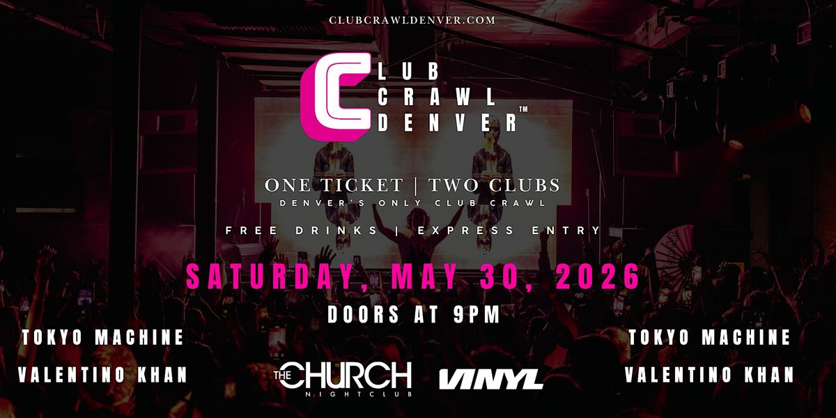 Club Crawl Denver: Sat, May 30th: Tokyo Machine, Valentino Khan