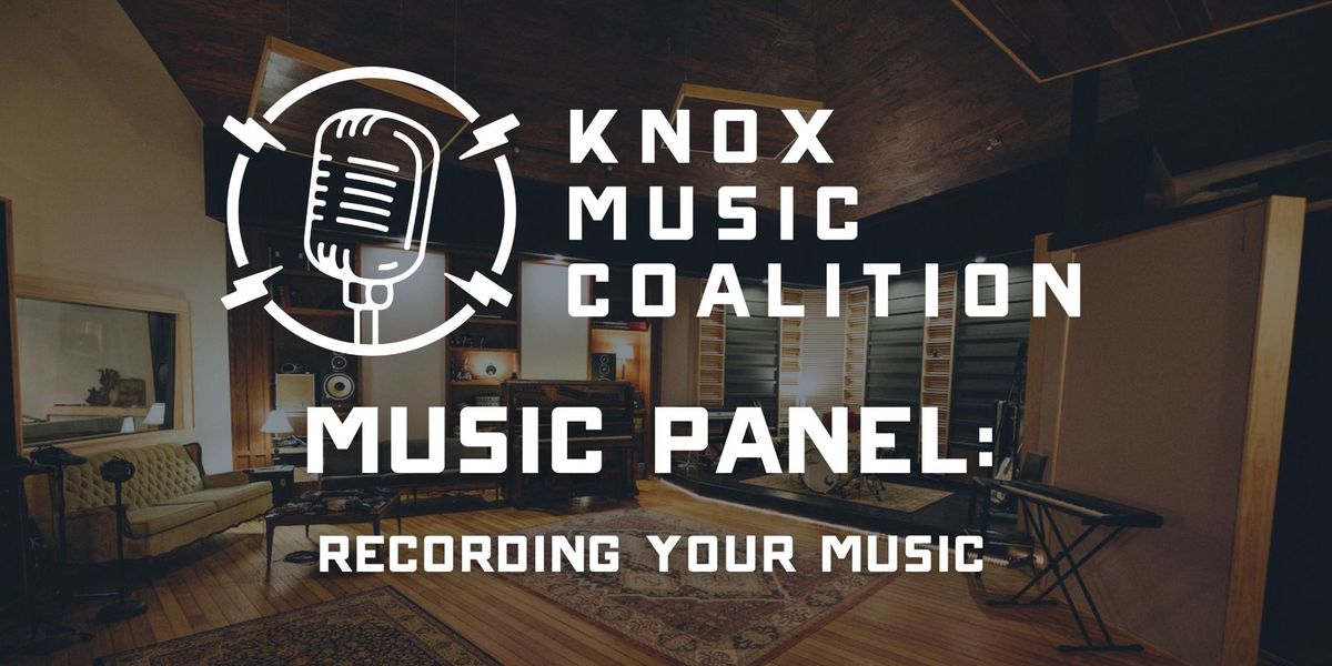 Knox Music Coalition Panel: Recording Your Music