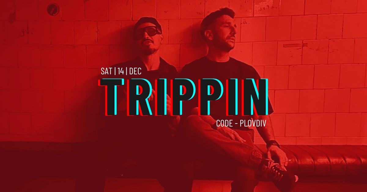 Trippin 003 at CODE Plovdiv | 14.12