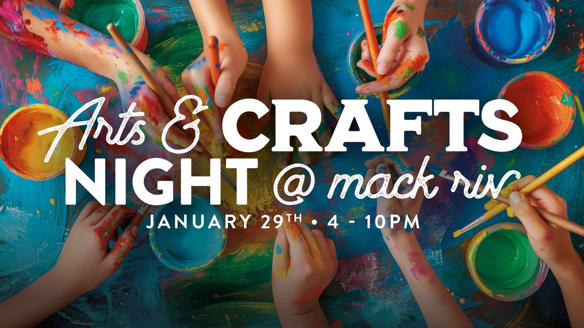 Arts & Crafts Night @ Mack Riv