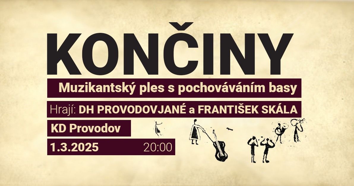 Kon\u010diny - Muzikantsk\u00fd ples s pochov\u00e1v\u00e1n\u00edm basy + Koncert Franti\u0161ka Sk\u00e1ly a DH Provodovjan\u00e9 - 20:00