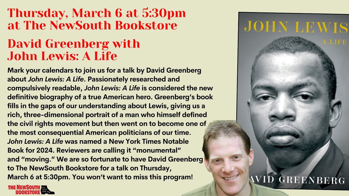 Thursday, March 6 at 5:30pm at The NewSouth Bookstore: David Greenberg with John Lewis: A Life