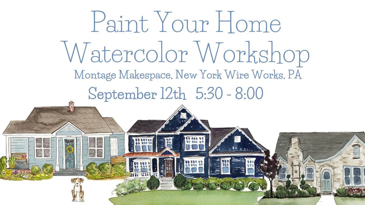 Paint Your Home Watercolor Workshop