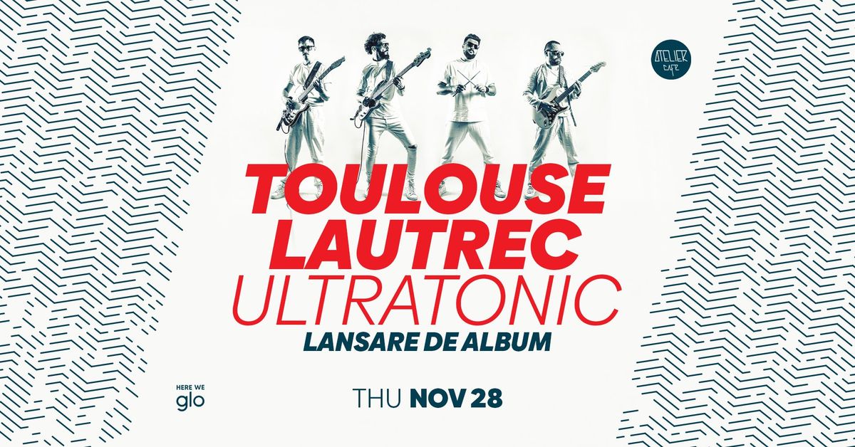 Toulouse Lautrec | Lansare Album - ULTRATONIC