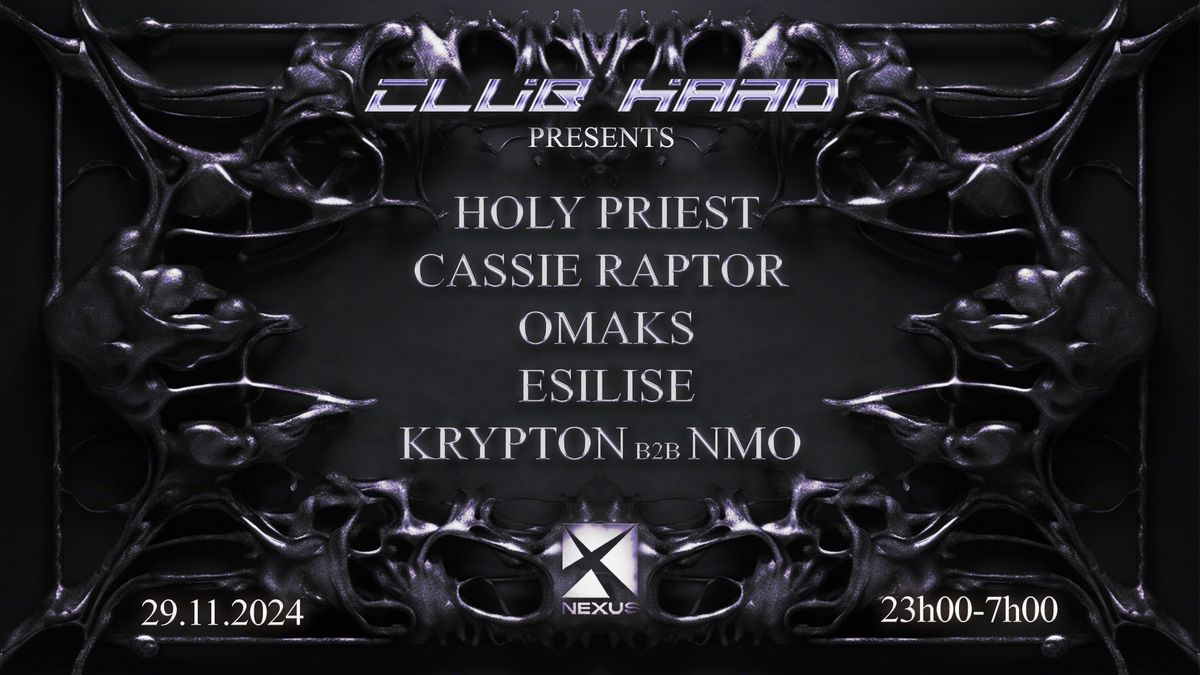 CLUB HARD PRESENTS NEXUS W\/ CASSIE RAPTOR, HOLY PRIEST, OMAKS, KRYPTON B2B NMO, ESILISE