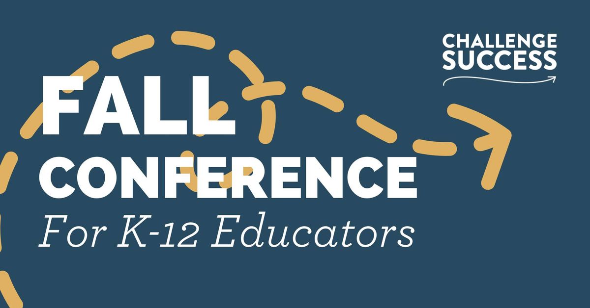 Challenge Success Fall Conference for K-12 Educators - Stanford, CA