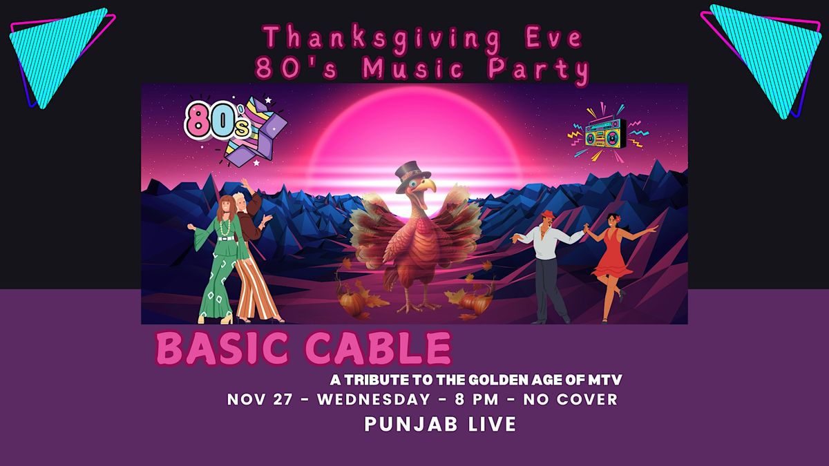 Thanksgiving Eve Party  w\/Basic Cable: A Tribute to the Golden Age of MTV