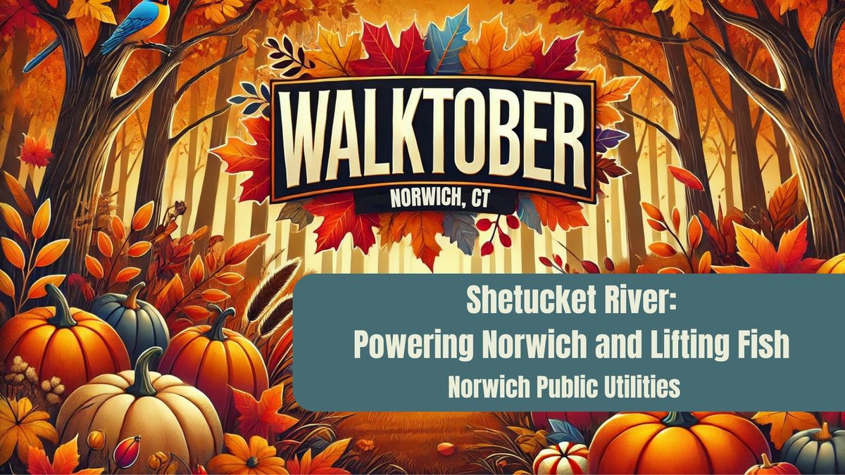 Walktober: Shetucket River: Powering Norwich and Lifting Fish 