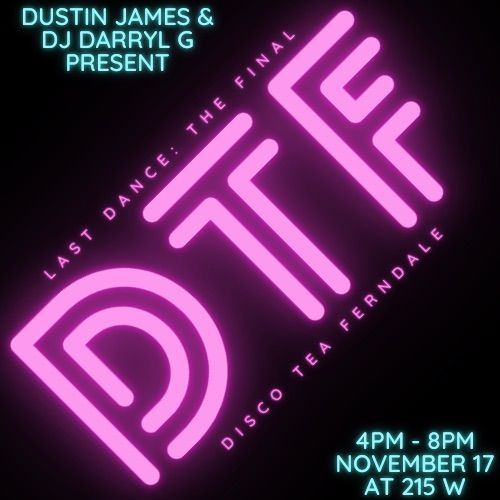 Last Dance: The Final DTF (Disco Tea Ferndale)