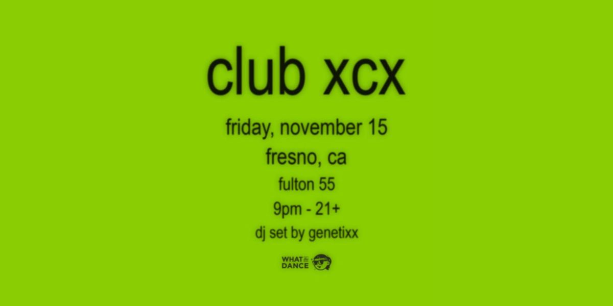 CLUB XCX: A BRATTY DANCE NIGHT - FRESNO \ud83d\udc9a