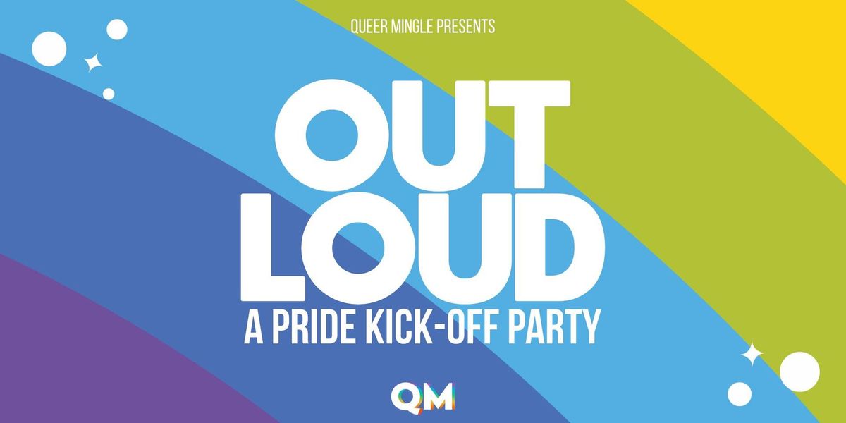 OUT LOUD - A Pride Kickoff Party