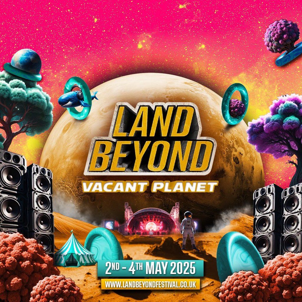 Land Beyond Festival | Vacant Planet | 2nd-4th May 2025