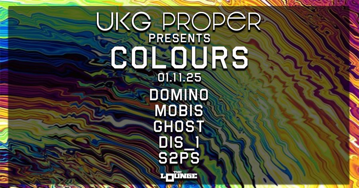 UKG Proper - COLOURS: Domino, Mobis, Ghost, DiS_1, S2PS (The Lounge)