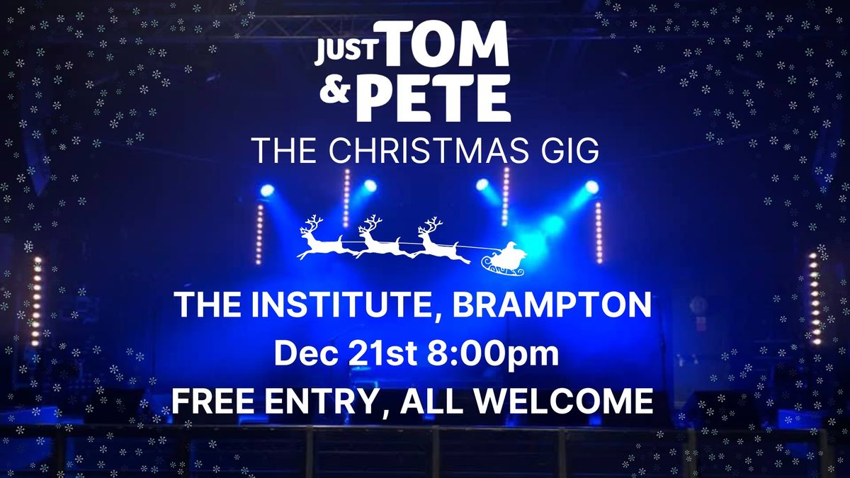 Just Tom & Pete - The Christmas Gig  at The Institute, Brampton