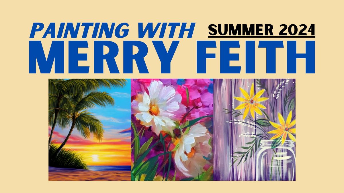 Painting with Merry Feith - Summer 2024