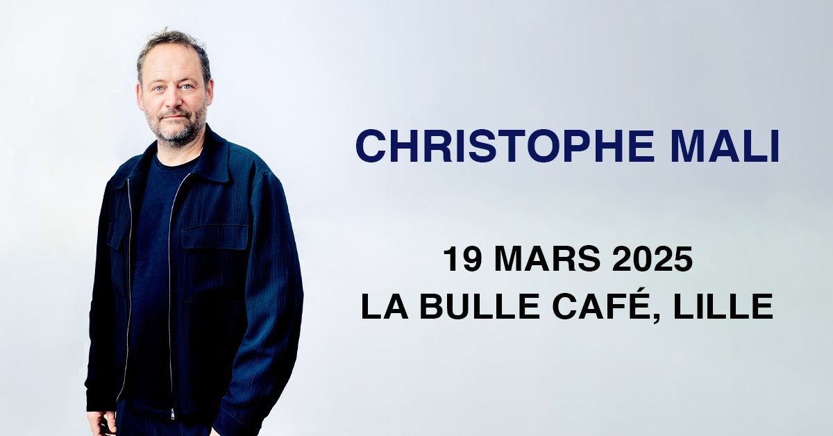 CHRISTOPHE MALI - La Bulle Caf\u00e9, Lille - 19.03.2025