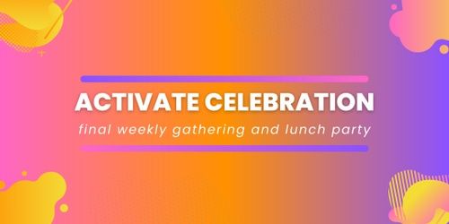 Activate Church Final Weekly Gathering and Lunch Party!