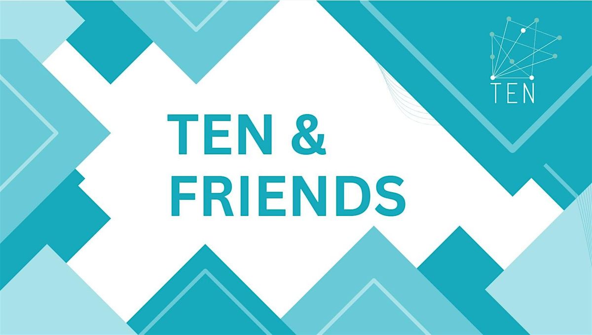 T E N & FRIENDS