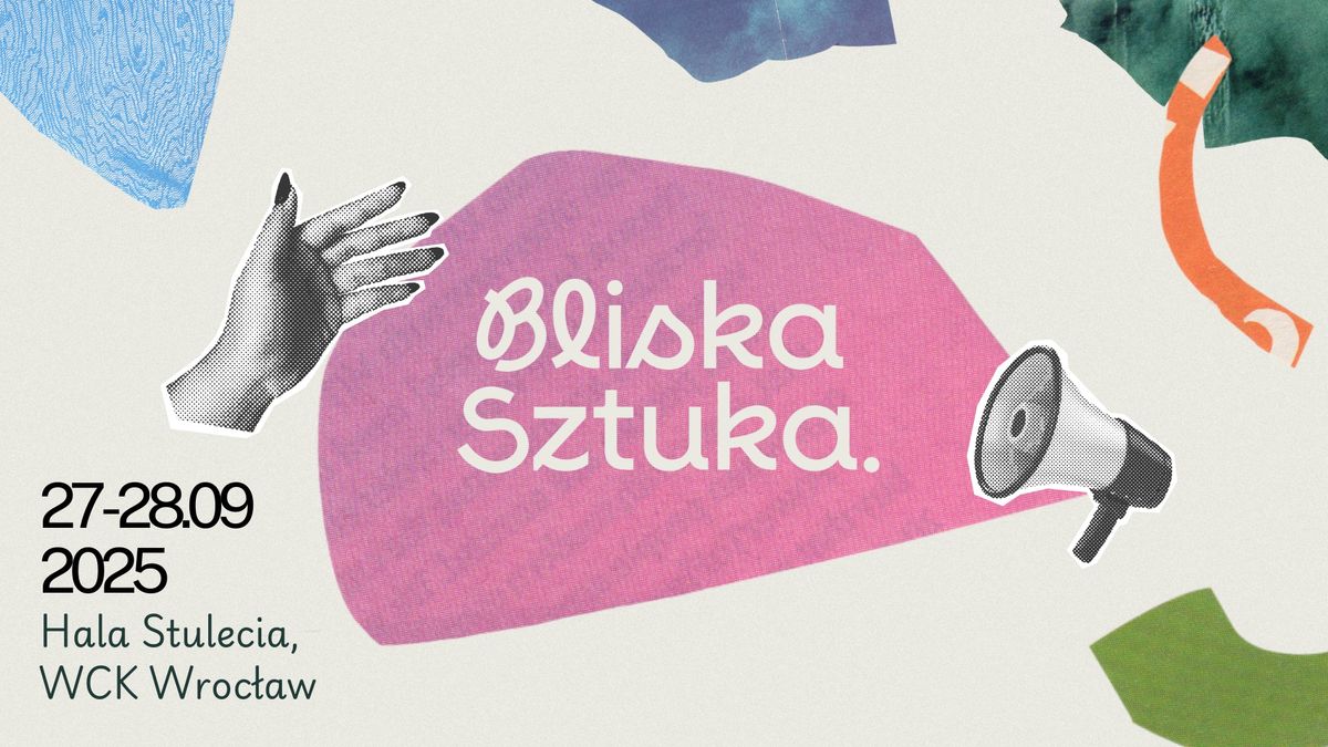 Bliska Sztuka. | 27-28.09.2025 Hala Stulecia, WCK, Wroc\u0142aw