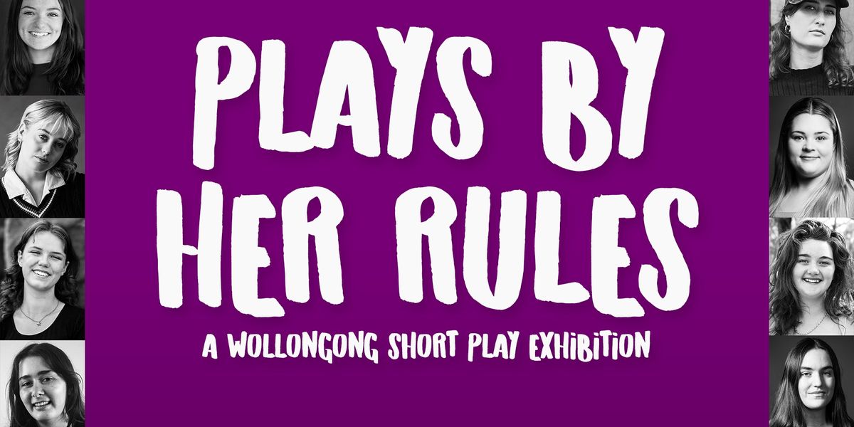 Plays by Her Rules : A Women of Wollongong Short Play Exhibition 