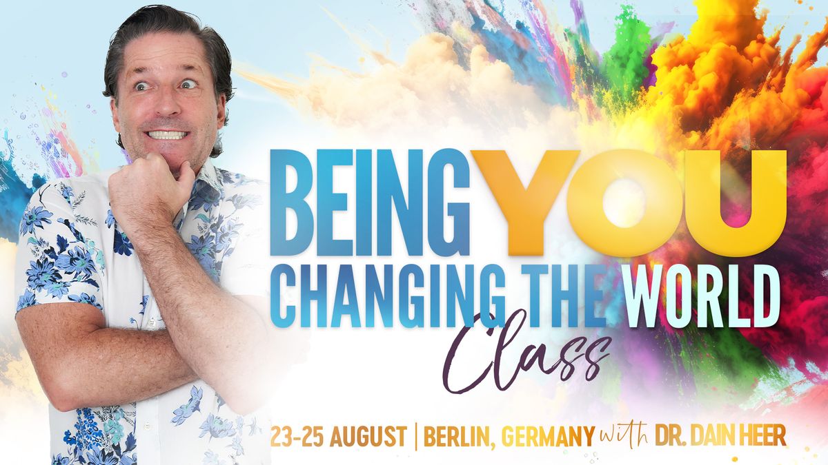 Being You Changing The World, Berlin, Germany & Online with Dr. Dain Heer 
