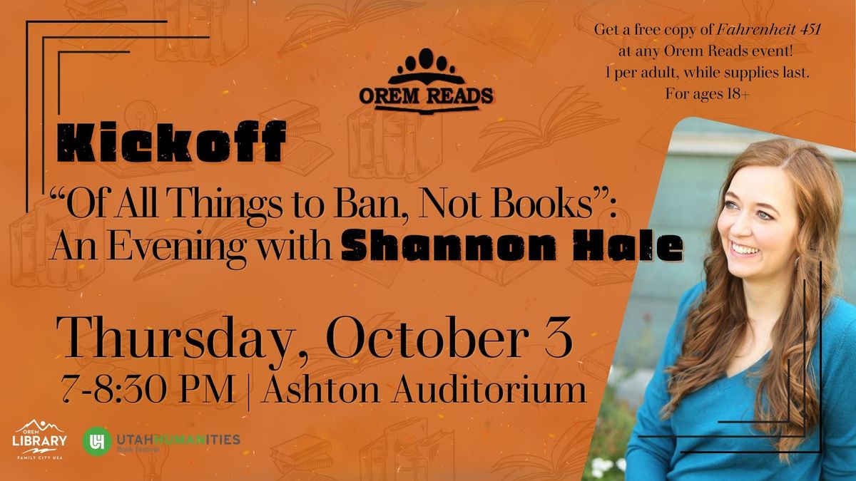 Orem Reads 2024 Kick Off: \u201cOf All Things to Ban, Not Books\u201d: An Evening with Shannon Hale 