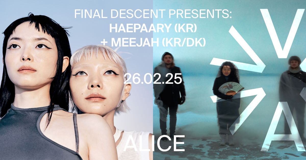 Final Descent Presents: HAEPAARY (KR) + Meejah (DK\/KR) at ALICE