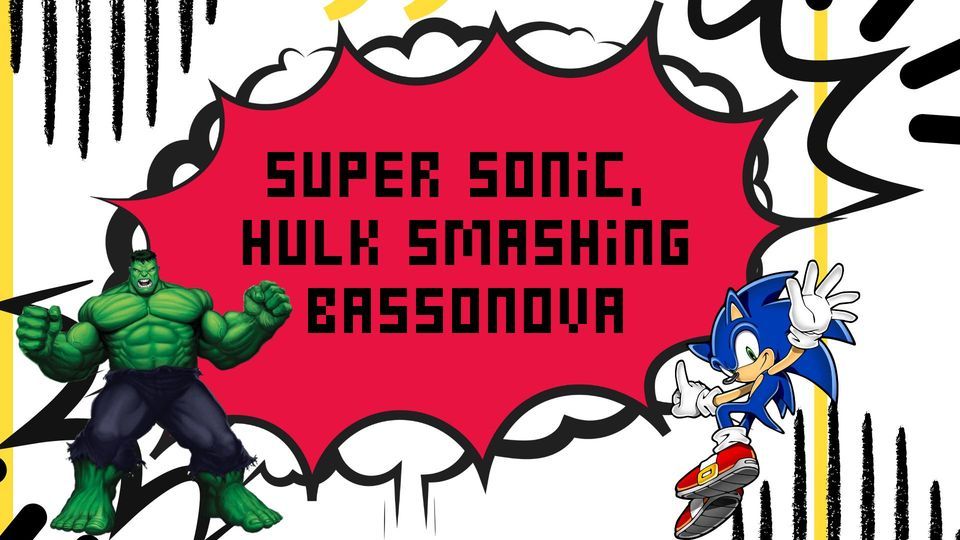 Super Sonic, Hulk Smashing Bassonova