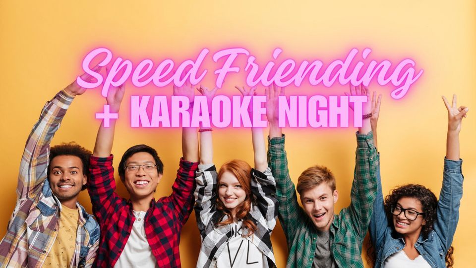 Speed friending + Karaoke night 
